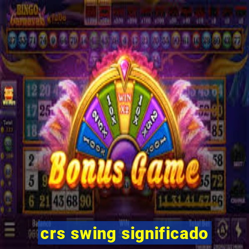 crs swing significado